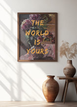 Art Prints of The World Is Yours, Flowers and Text