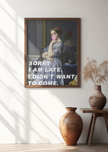 Art Prints of Sorry I Am Late. I Didn&#039;t Want To Come.