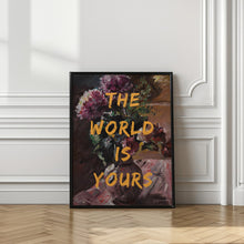 Art Prints of The World Is Yours, Flowers and Text