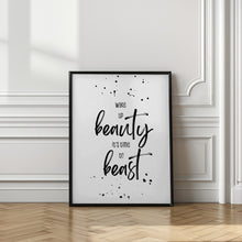 Art Prints of Wake up beauty it’s time to beast