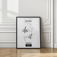 Art Prints of Today’s Agenda DON’T QUIT Sponsored by Coffee