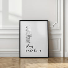 Art Prints of NO RUSH. GOOD THINGS TAKE TIME. STAY CREATIVE.