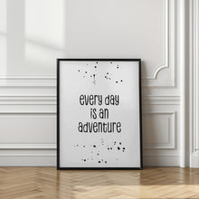 Art Prints of Every day is an adventure