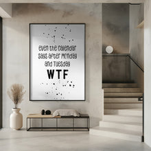 Art Prints of Even the calendar says WTF