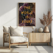 Art Prints of The World Is Yours, Flowers and Text