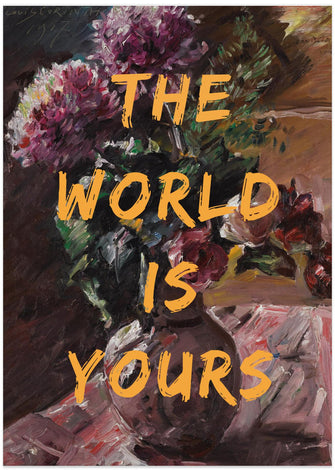 Art Prints of The World Is Yours, Flowers and Text