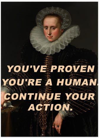 Art Prints of You&#039;ve proven you&#039;re a human. Continue your action.