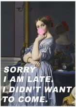 Art Prints of Sorry I Am Late. I Didn&#039;t Want To Come.