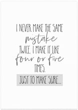 Art Prints of I never make the same mistake twice