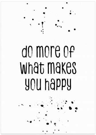 Art Prints of Do more of what makes you happy